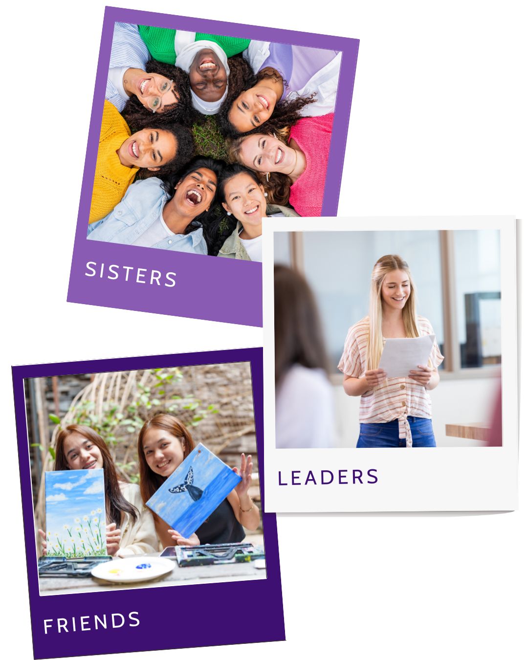 Collage of three photos labeled "sisters," "leaders," and "friends." Image one features smiling young women laying their heads in the center of a circle. Image two features a teen girl presenting to a class. Image three features two smiling girls seated while showing off paintings of nature.